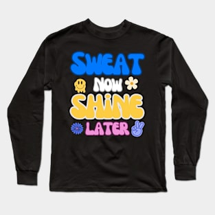 Sweat Now Shine Later Long Sleeve T-Shirt